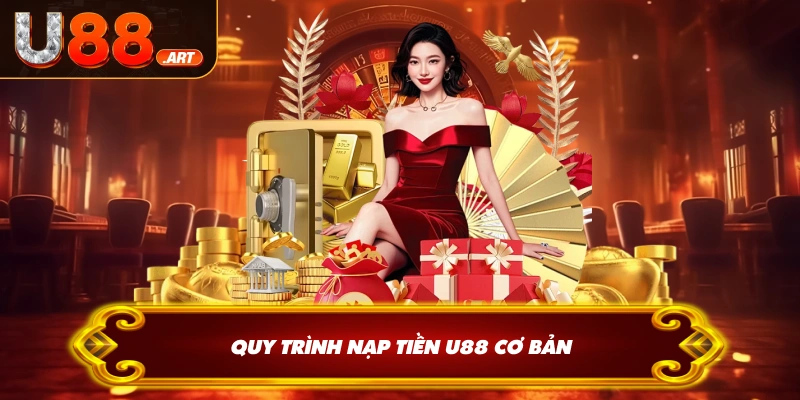 Quy trình nạp tiền U88 cơ bản