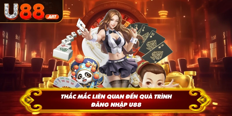 Thắc mắc liên quan đến quá trình đăng nhập U88