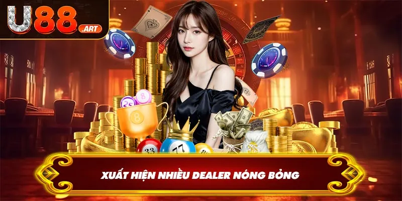 Xuất hiện nhiều Dealer nóng bỏng